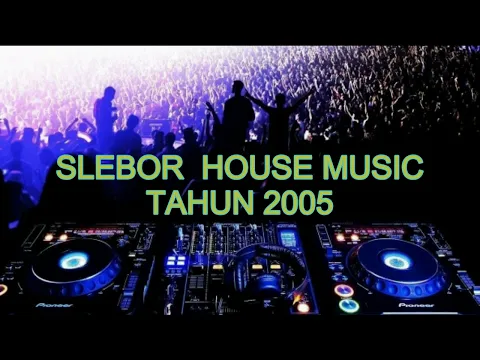Download MP3 HOUSE MUSIK SLEBOR TAHUN 2005 #SLEBOR #2022
