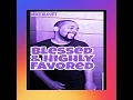 Blessed and Highly Favored