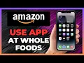 HOW TO USE THE AMAZON APP AT WHOLE FOODS IN 2025 STEP-BY-STEP GUIDE
