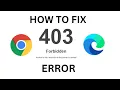 How To Fix 403 Forbidden Error On Google Chrome and Microsoft Edge Windows 11 Tutorial
