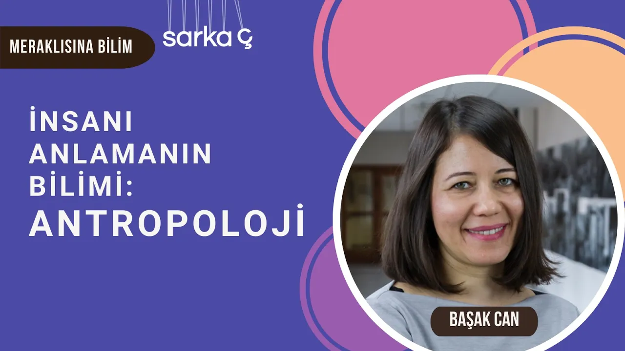 İnsanı anlamanın bilimi: Antropoloji - Başak Can'la Meraklısına Bilim