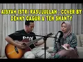 Lagu AISYAH ISTRI RASULULLAH - COVER BY DENNY CAGUR \u0026 TEH SHANTY