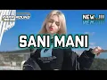 Download Lagu DJ SANI MANI SENTAK REMIX_•Papa Adung•_2024!!!