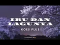 Download Lagu KOES PLUS - IBU DAN LAGUNYA [[LYRICS]]