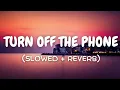 Download Lagu TURN OFF THE PHONE - SLOWED + REVERB