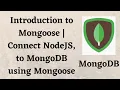 Introduction to Mongoose Connect NodeJS to MongoDB using Mongoose How to install Mongoose