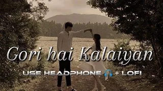 gori hai kalaiyan slowed reverb hindi song lofi song lofi creator no 1 346k