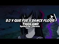 Lagu DJ Y QUE FUE X DANCE FLOOR THAILAND( Speed Up \u0026 Reverb )