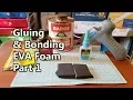 Gluing Bonding EVA Foam Part 1