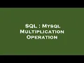SQL Mysql Multiplication Operation