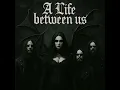 A Life Between Us - The Silence -Ethereal Goth Gothic Metal