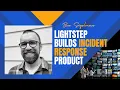 Lightstep - Why Build Incident Response Product