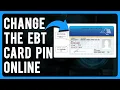 How to Change the EBT Card PIN Online Reset EBT PIN