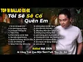 Lagu Những Bản Ballad Việt Hay 2026 | Top 18 Ca Khúc Hay Ký Ức Gợi Về 8x-9x | Tôi Sẽ Cố Quên Em