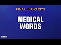 Medical Words Final Jeopardy JEOPARDY MASTERS