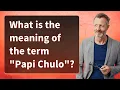 What is the meaning of the term Papi Chulo