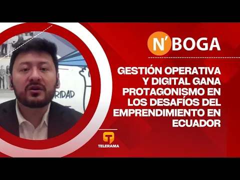 Gestión operativa y digital gana protagonismo en los desafíos del emprendimiento en Ecuador