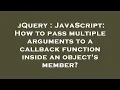 jQuery JavaScript How to pass multiple arguments to a callback function inside an object s member