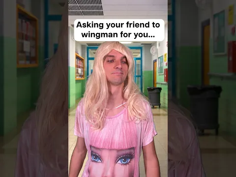 When your school wingman is completely unhinged