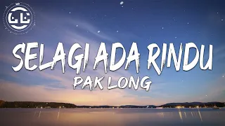 Download Pak Long - Selagi Ada Rindu (Lyrics) MP3