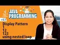 Display pattern 1 12 123 using nested loop - Looping Statements in Java Programming