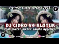Download Lagu DJ CIDRO VS KLUTUK - SIRAH MUTER MUTER POLONE NGGLIYER  || DJ VIRAL TIKTOK FYP TERBARU 2023