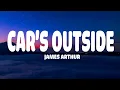 Download Lagu James Arthur - Car's Outside (Lyrics)