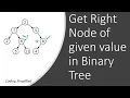 Binary Tree - 74 Get Right node of given value in Binary Tree