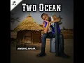 Download Lagu Two Ocean_Ayixoxisi Ayixabanisi_[Official Audio]