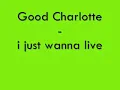 Good Charlotte i just wanna live lyrics