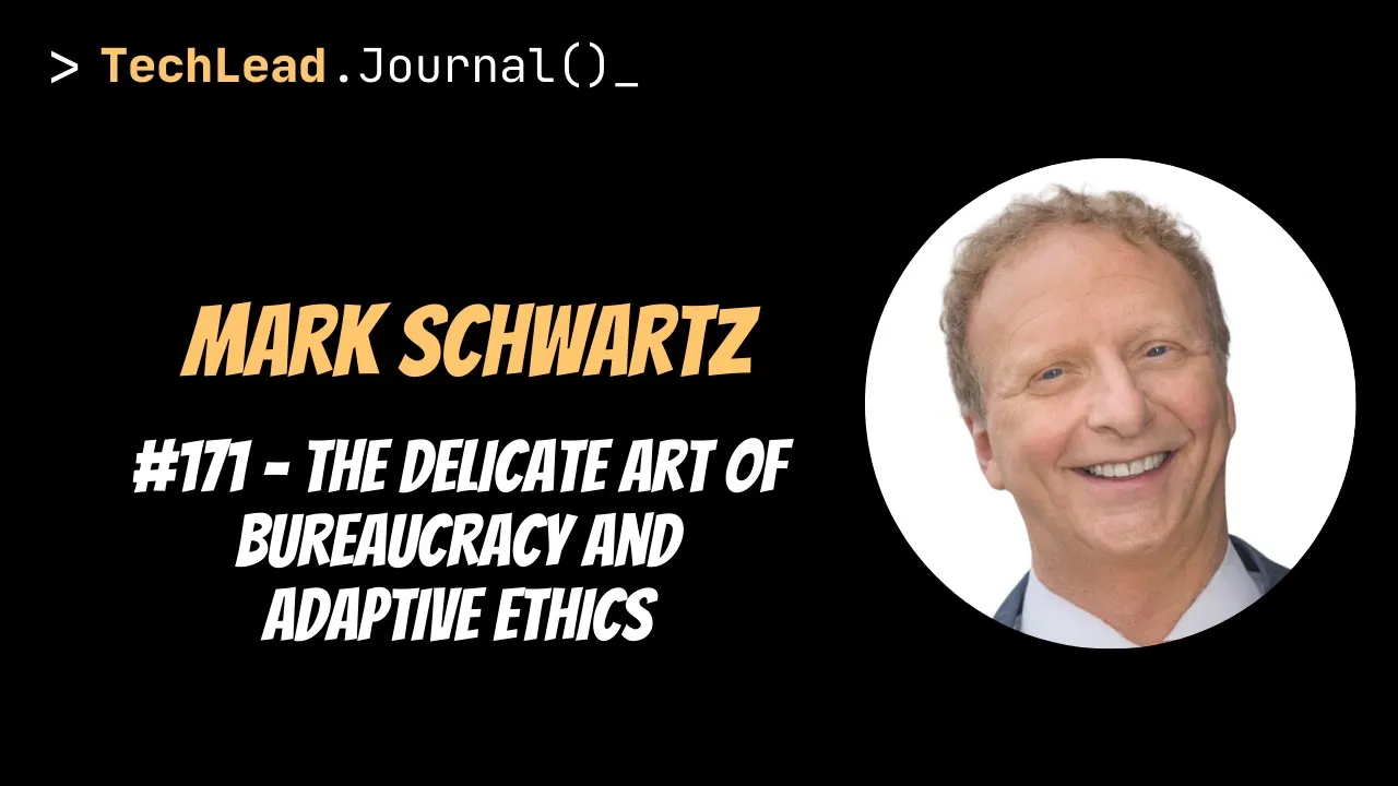 #171 - The Delicate Art of Bureaucracy and Adaptive Ethics - Mark Schwartz