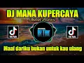 DJ MAAF DARIKU BUKAN UNTUK KAU ULANG TIKTOK REMIX MANA KU PERCAYA FULL BASS