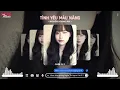 Lagu TÌNH YÊU MÀU NẮNG ( NGUYỄN HOÀNG REMIX ) NHẠC HOT TIKTOK