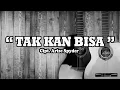 Download Lagu TAK KAN BISA | ARIZE SPYDER