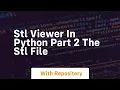 Stl viewer in python part 2 the stl file