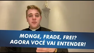 MONGE, FRADE, FREI? AGORA VOCÊ VAI ENTENDER!