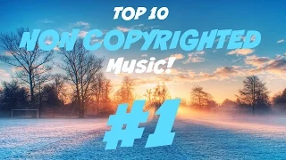 Top 10 Non Copyrighted Songs [#1]!