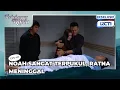 #episode421 NOAH SANGAT TERPUKUL, RATNA MENINGGAL DUNIA | TERBELENGGU RINDU