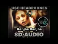 || Ranjha Ranjha|| (राँझा राँझा)|| Song || 8D || Audio ||