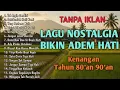 Lagu TANPA IKLAN || LAGU NOSTALGIA INDONESIA TH 80AN 90AN POPULER #nostalgiaviral #mengapatapakpenuhjujur
