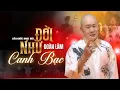 Lagu Liên khúc ĐỜI NHƯ CANH BẠC - ĐOÀN LÂM | Trần gian là nơi giăng nên cạm bẫy đời, hiểu thấu lòng nhân