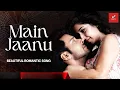Lagu खूबसूरत गाना | Main Jaanu | Soft Romantic Song Hindi | New Hit Romantic Songs | Hit Hindi Songs