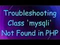 Troubleshooting Class mysqli Not Found in PHP