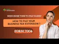 How to File Form 7004 Business Tax Extension in EZ Extension Step-by-Step 2026