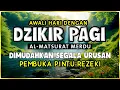 Download Lagu DZIKIR PAGI SESUAI SUNNAH RASUL | ZIKIR PEMBUKA PINTU REZEKI | Dzikir Mustajab Pagi MP3