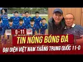 Lagu Tin nóng 5/2: Đại diện Việt Nam thắng Trung Quốc 11-0; Thầy Kim \u0026 thầy Park hội ngộ đặc biệt