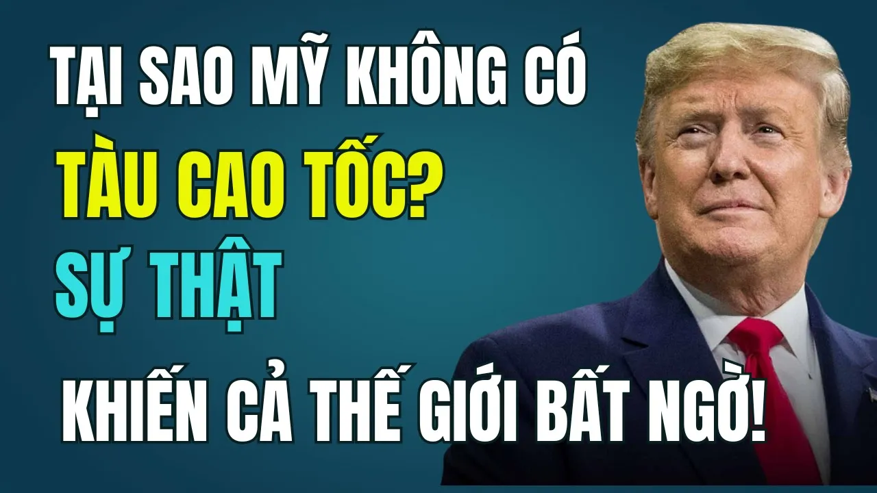 Outline Video Tại Sao Mỹ Không Có Tàu Cao Tốc? Sự Thật Khiến Cả Thế Giới Bất Ngờ!