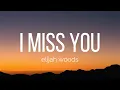 Download Lagu elijah woods - I Miss You (Lyrics)