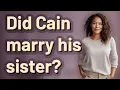 Did Cain marry his sister