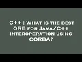 C What is the best ORB for interoperation using CORBA
